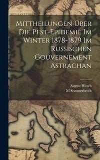 Produktbild: Mittheilungen &Uuml;ber Die Pest-Epidemie Im Winter 1878-1879 Im Russischen Gouvernement Astrachan