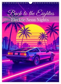 Produktbild: Back to the Eighties - Electric Neon Nights (Wandkalender 2026 DIN A3 hoch), CALVENDO Monatskalender