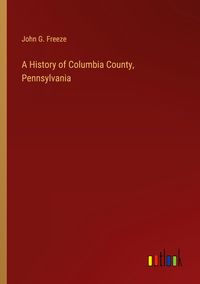 Produktbild: A History of Columbia County, Pennsylvania