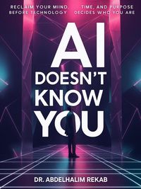 Produktbild: AI Doesn't Know You: Reclaim Your Mind, Time, and Purpose Before Technology Decides Who You Are