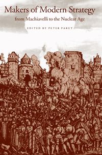 Produktbild: Makers of Modern Strategy from Machiavelli to the Nuclear Age