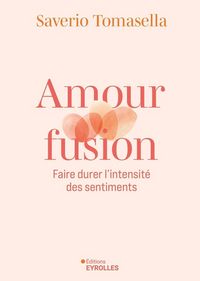 Produktbild: Amour fusion : faire durer l'intensit&eacute; des sentiments