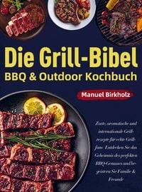 Produktbild: Die Grill-Bibel &iquest; BBQ & Outdoor Kochbuch