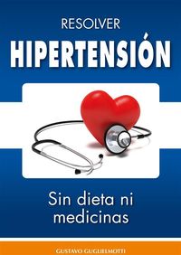 Bild vom Artikel Hipertensión  - resolver sin dieta y sin medicinas vom Autor Gustavo Guglielmotti