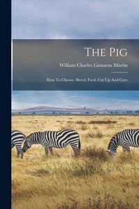 Produktbild: The Pig: How To Choose, Breed, Feed, Cut Up And Cure
