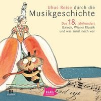 Produktbild: Uhus Reise durch die Musikgeschichte. Das 18. Jahrhundert. Barock, Wiener Klassik und was sonst noch war