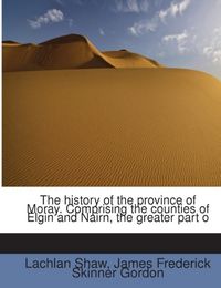 Produktbild: Shaw, L: History of the province of Moray. Comprising the co