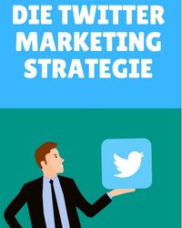 Produktbild: Die Twitter Marketing Strategie