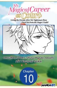 Produktbild: My Magical Career at Court: Living the Dream After My Nightmare Boss Fired Me from the Mages' Guild! #010
