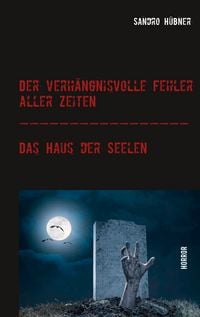 Produktbild: Der verh&auml;ngnisvolle Fehler aller Zeiten / Das Haus der Seelen
