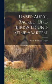 Produktbild: Unser Auer-, Rackel- und Birkwild und seine Abarten.