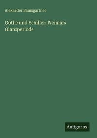 Produktbild: G&ouml;the und Schiller: Weimars Glanzperiode