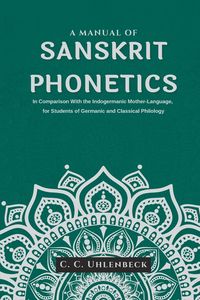 Produktbild: A Manual of Sanskrit Phonetics In Comparison With the Indogermanic Mother-Language, for Students of Germanic and Classical Philology