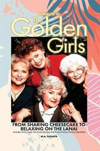 Produktbild: A Tribute to The Golden Girls: From Sharing Cheesecake to Relaxing on the Lanai
