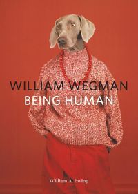 Bild vom Artikel William Wegman: Being Human: (Books for Dog Lovers, Dogs Wearing Clothes, Pet Book) vom Autor William A. Ewing