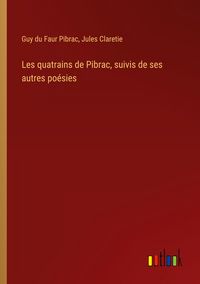 Produktbild: Les quatrains de Pibrac, suivis de ses autres po&eacute;sies