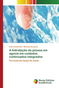 Produktbild: A hidrata&ccedil;&atilde;o da pessoa em agonia em cuidados continuados integrados