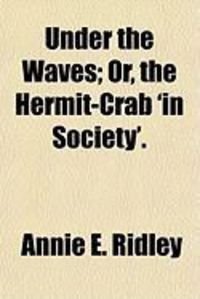 Produktbild: Under the Waves; Or, the Hermit-Crab 'in Society'.