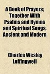 Produktbild: A Book of Prayers; Together with Psalms and Hymns and Spiritual Songs, Ancient and Modern