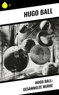 Produktbild: Hugo Ball: Gesammelte Werke