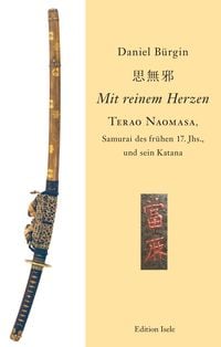 Produktbild: "Mit reinem Herzen" - Terao Naomasa, Samurai des fr&uuml;hen 17. Jahrunderts, und sein Katana