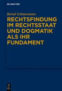 Produktbild: Bernd Sch&uuml;nemann: Gesammelte Werke / Rechtsfindung im Rechtsstaat und Dogmatik als ihr Fundament