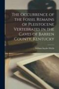 Produktbild: The Occurrence of the Fossil Remains of Pleistocene Vertebrates in the Caves of Barren County, Kentucky
