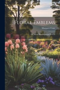 Produktbild: Floral Emblems; or, Moral Sketches From Flowers