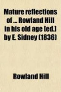Produktbild: Mature Reflections of Rowland Hill in His Old Age [Ed.] by E. Sidney