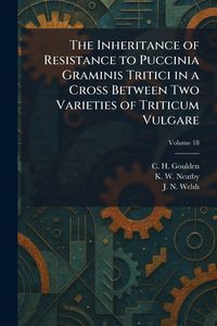 Produktbild: The Inheritance of Resistance to Puccinia Graminis Tritici in a Cross Between Two Varieties of Triticum Vulgare