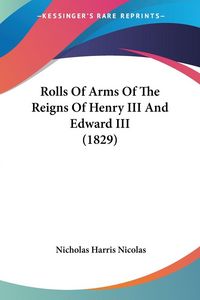 Produktbild: Rolls Of Arms Of The Reigns Of Henry III And Edward III (1829)