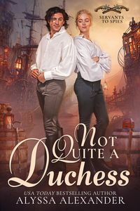 Produktbild: Not Quite A Duchess (Servants to Spies, #1)