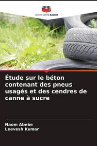 Produktbild: &Eacute;tude sur le b&eacute;ton contenant des pneus usag&eacute;s et des cendres de canne &agrave; sucre