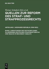 Produktbild: Beratungen des Entwurfs eines Allgemeinen Deutschen Strafgesetzbuchs von 1924/25 im Reichsrat (1926/27)