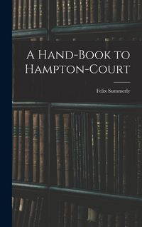 Produktbild: A Hand-Book to Hampton-Court