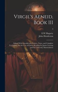 Produktbild: Virgil's Aeneid, Book III: Edited With Introductory Notices, Notes, and Complete Vocabulary, for the Use of Classes Reading for Junior Leaving an