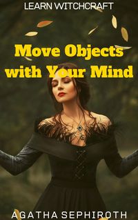 Produktbild: Move Objects with Your Mind (Learn Witchcraft, #3)