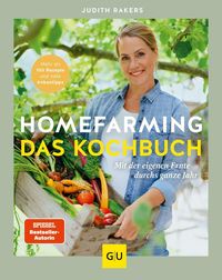 Homefarming: Das Kochbuch. Mit der eigenen Ernte durchs ganze Jahr von Judith Rakers