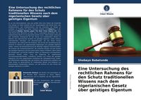 Produktbild: Eine Untersuchung des rechtlichen Rahmens f&uuml;r den Schutz traditionellen Wissens nach dem nigerianischen Gesetz &uuml;ber geistiges Eigentum