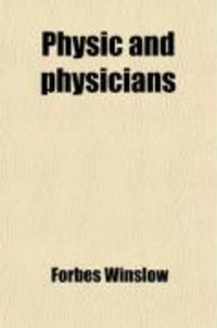 Produktbild: Physic and Physicians (Volume 2); A Medical Sketch Book, Exhibiting the Public and Private Life of the Most Celebrated Medical Men of Former