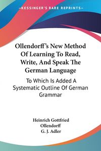 Produktbild: Ollendorff's New Method Of Learning To Read, Write, And Speak The German Language