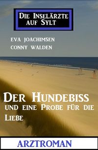 Produktbild: Der Hundebiss und eine Probe f&uuml;r die Liebe: Die Insel&auml;rzte auf Sylt: Arztroman