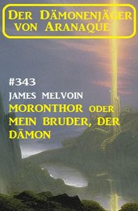 Produktbild: Moronthor oder Mein Bruder, der D&auml;mon: Der D&auml;monenj&auml;ger von Aranaque 343