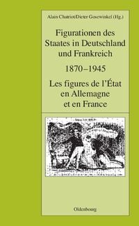 Produktbild: Figurationen des Staates in Deutschland und Frankreich 1870-1945. Les figures de l'&Eacute;tat en Allemagne et en France