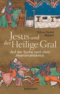 Produktbild: Jesus und der Heilige Gral. Auf der Suche nach dem Abendmahlskelch
