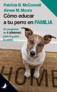 Produktbild: C&oacute;mo educar a tu perro en familia : un programa de 6 semanas para ti y para tu perro
