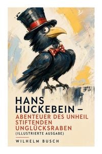 Produktbild: Hans Huckebein - Abenteuer des Unheil stiftenden Ungl&uuml;cksraben (Illustrierte Ausgabe)