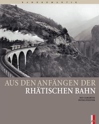 Bild vom Artikel Aus den Anfängen der Rhätischen Bahn vom Autor Iso Camartin