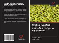 Produktbild: Kinetyka hydratacji zielonego grama, kie&iquest;kowanie i wp&iquest;yw na m&iquest;k&iquest; s&iquest;odow&iquest;