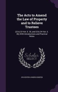 Produktbild: The Acts to Amend the Law of Property and to Relieve Trustees: (22 & 23 Viet. E. 35, and 23 & 24 Viet. E. 38, ) With Introductions and Practical Notes